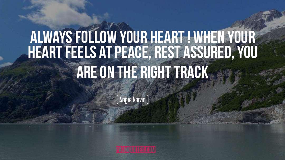 Angie Karan Quotes: Always follow your heart !