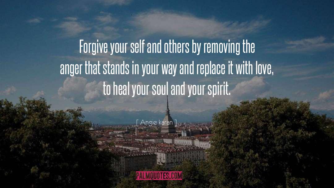 Angie Karan Quotes: Forgive your self and others
