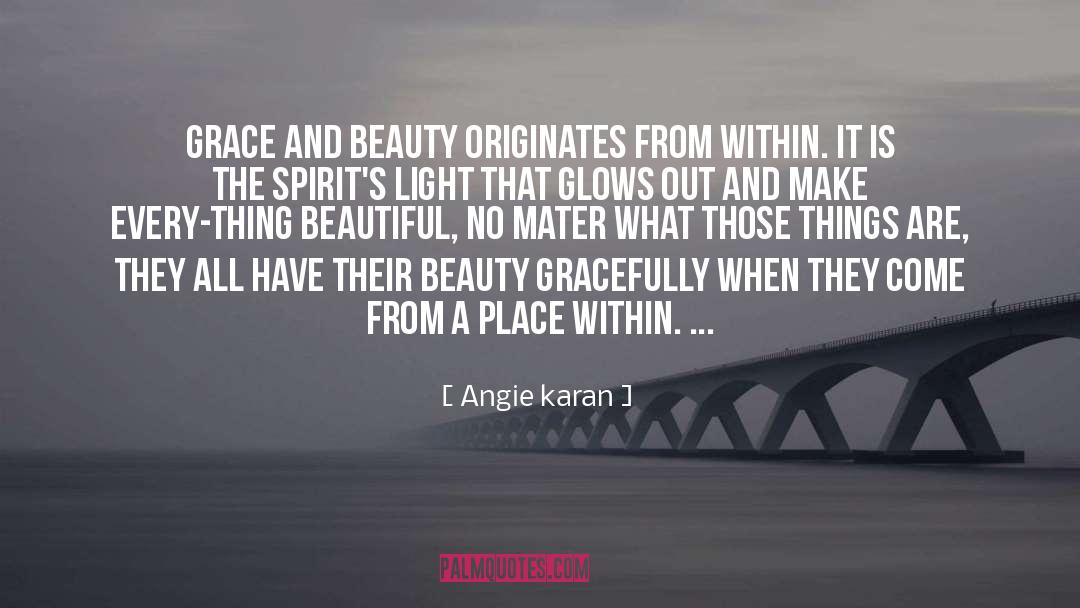 Angie Karan Quotes: Grace and beauty originates from