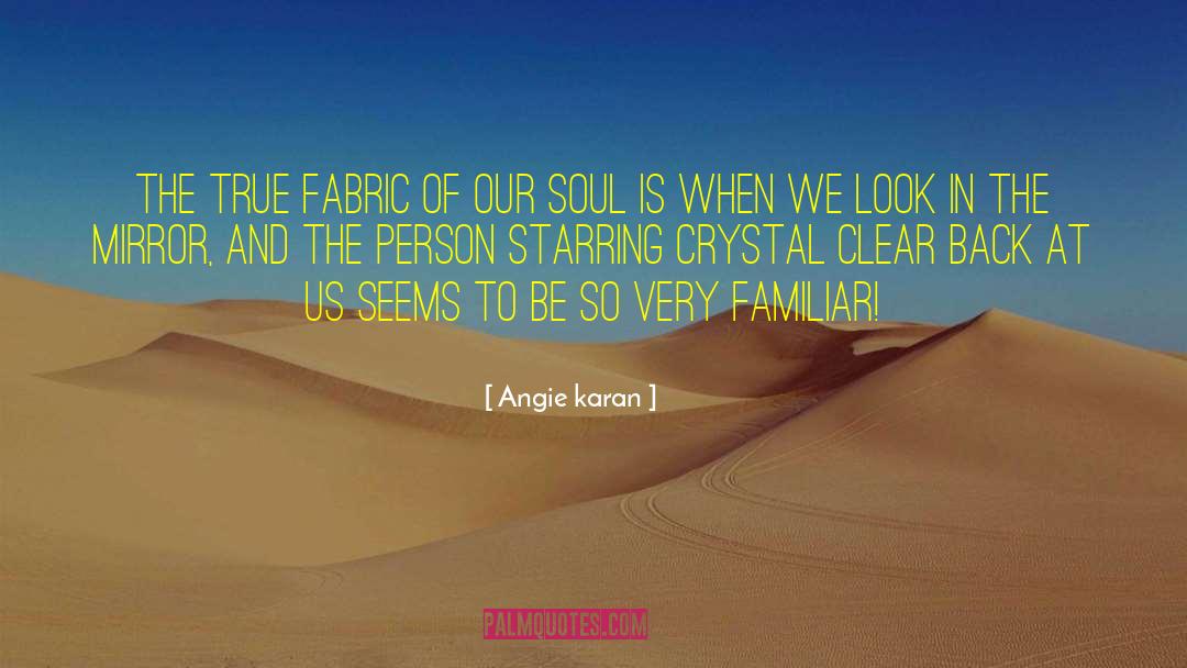 Angie Karan Quotes: The true fabric of our