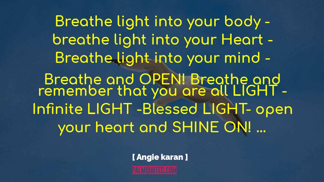Angie Karan Quotes: Breathe light into your body