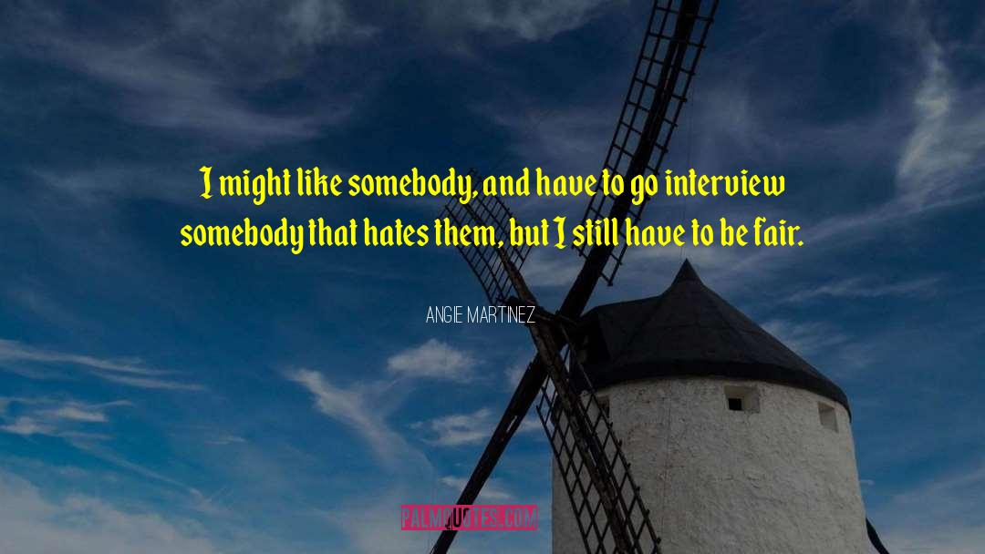Angie Martinez Quotes: I might like somebody, and