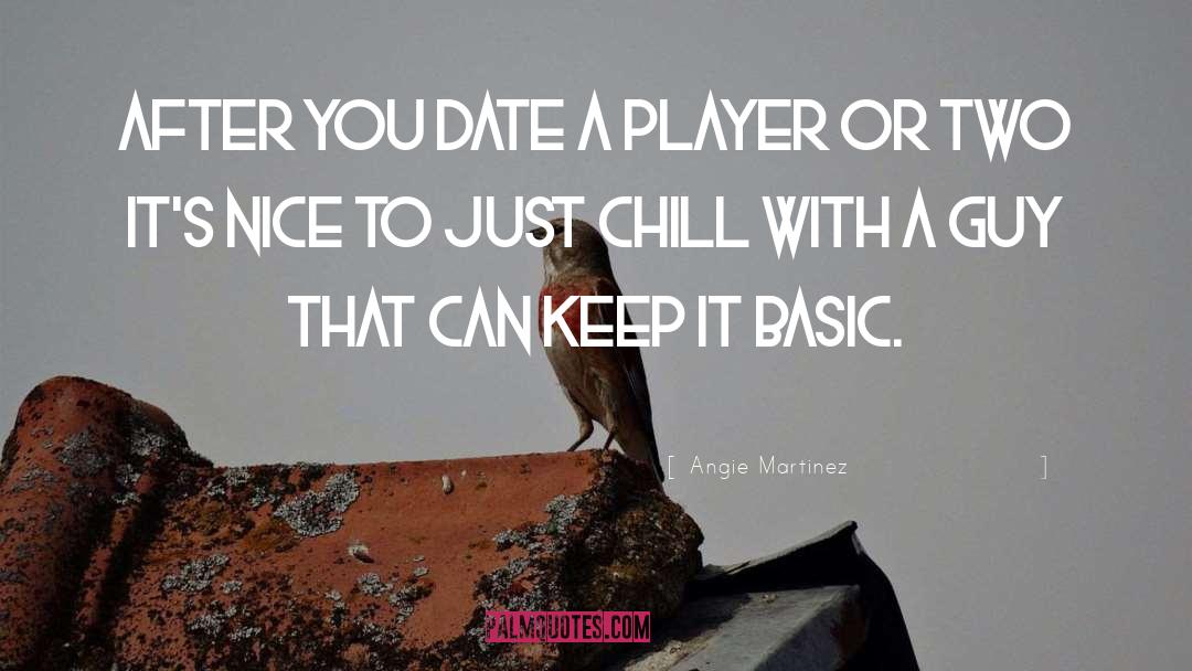 Angie Martinez Quotes: After you date a player