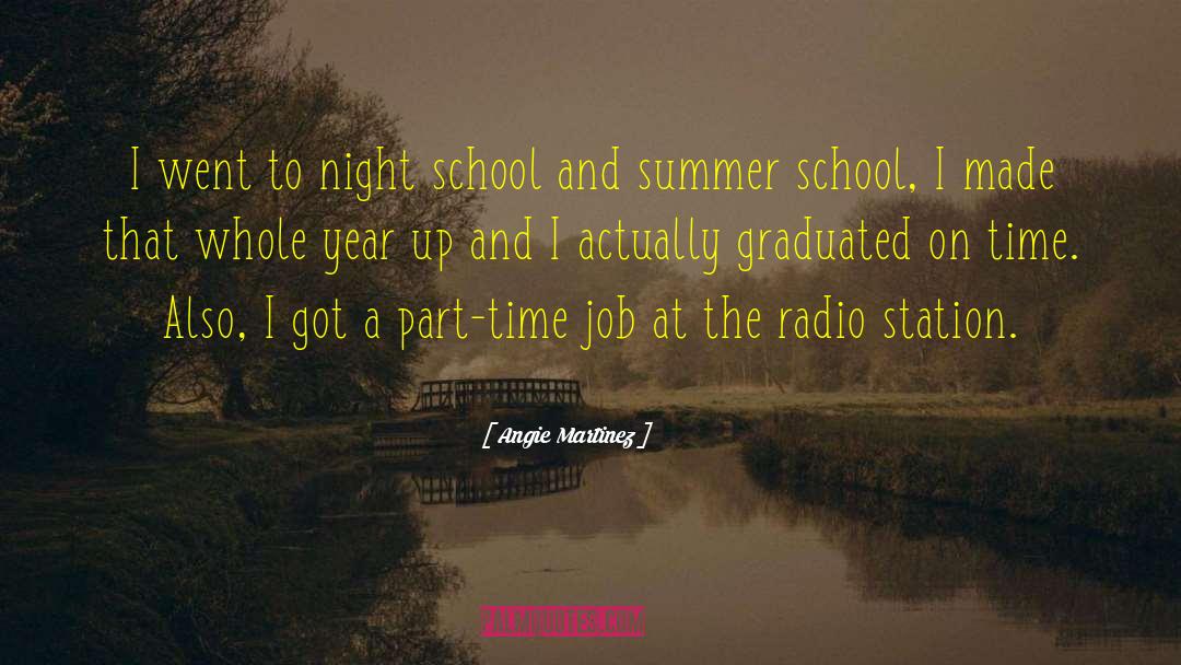 Angie Martinez Quotes: I went to night school