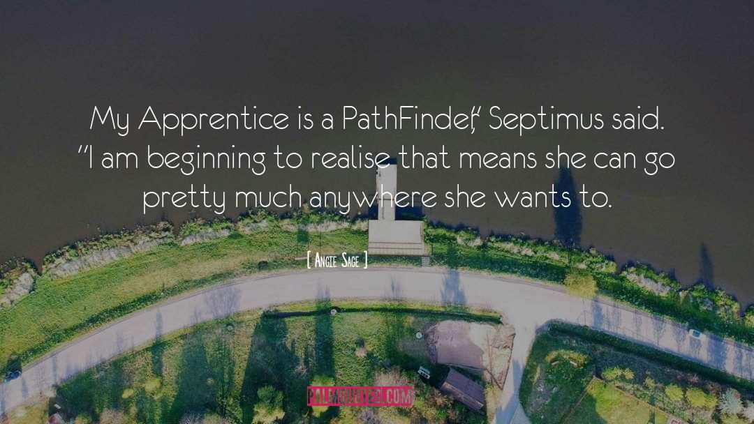 Angie Sage Quotes: My Apprentice is a PathFinder,