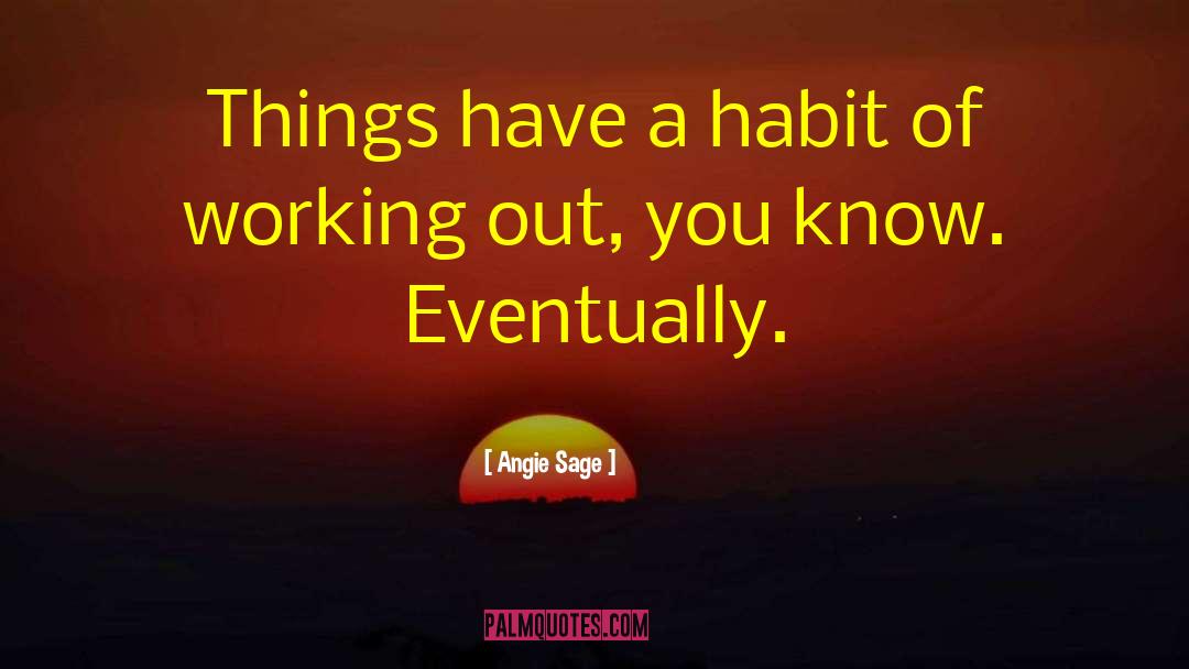 Angie Sage Quotes: Things have a habit of