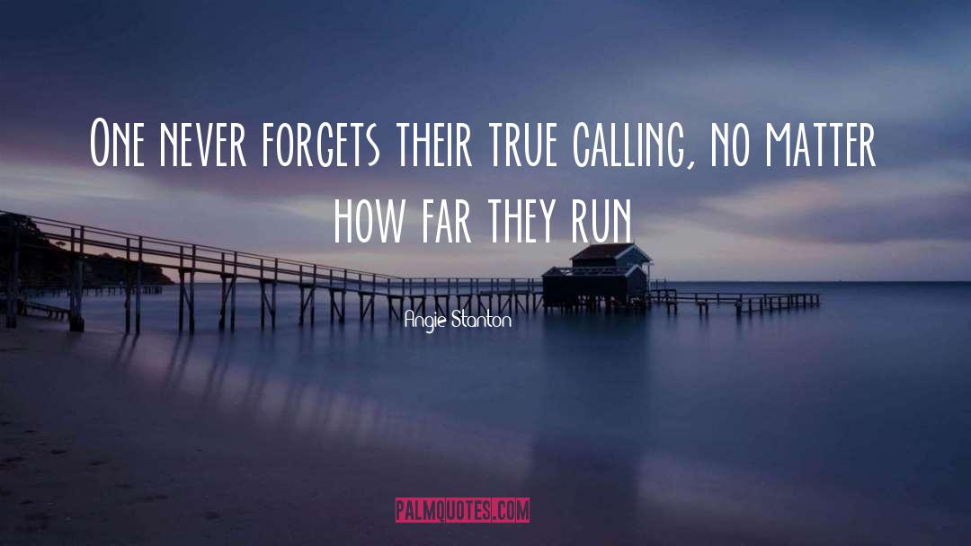 Angie Stanton Quotes: One never forgets their true