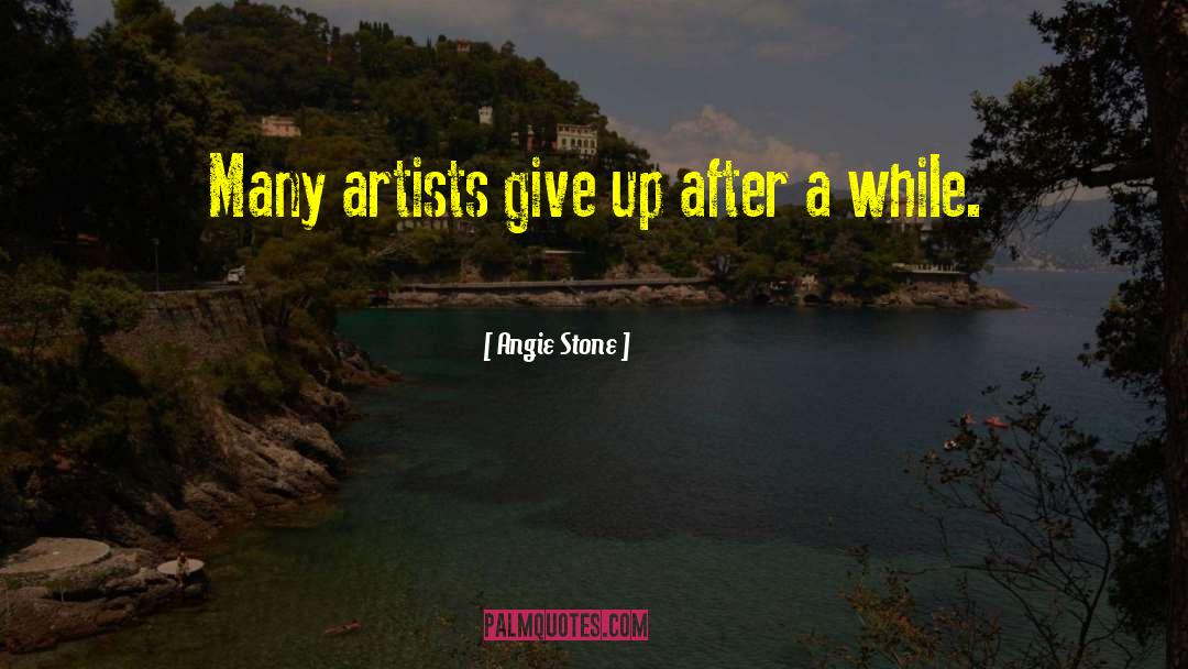 Angie Stone Quotes: Many artists give up after