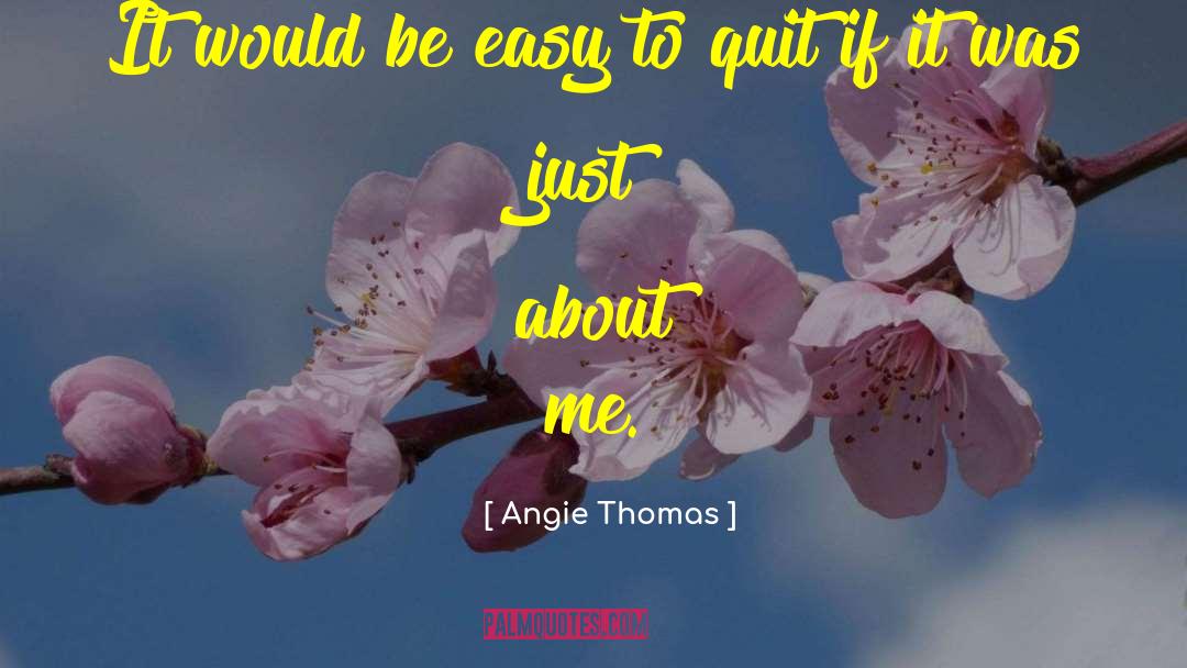 Angie Thomas Quotes: It would be easy to