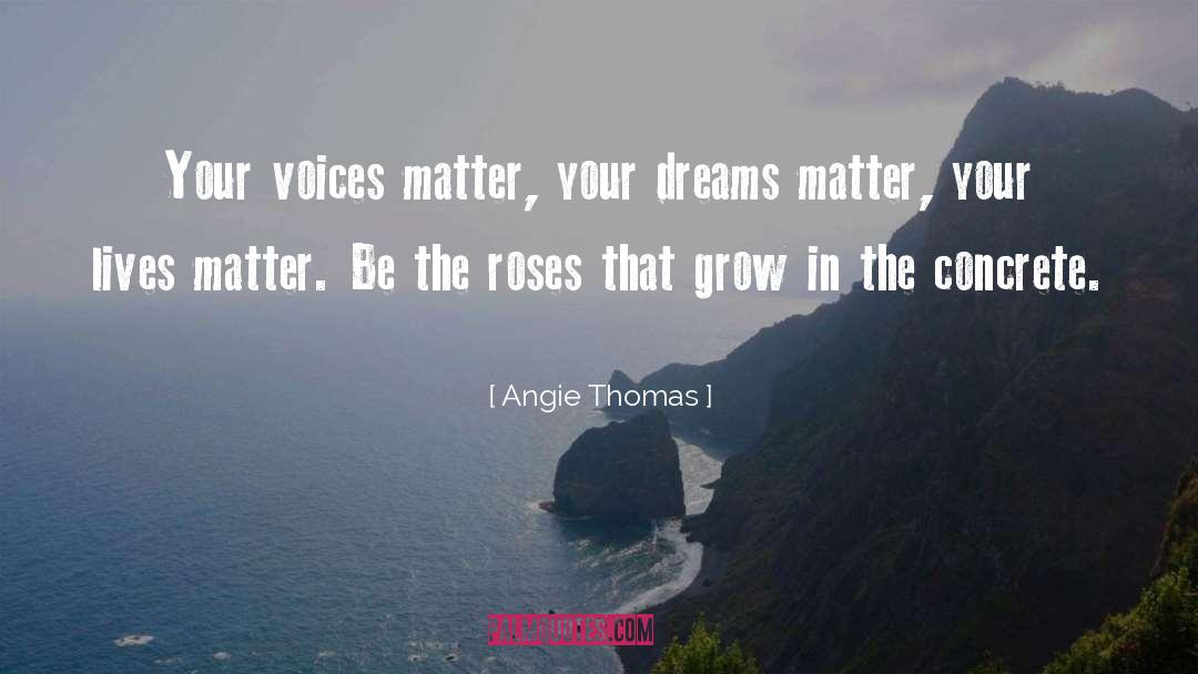Angie Thomas Quotes: Your voices matter, your dreams