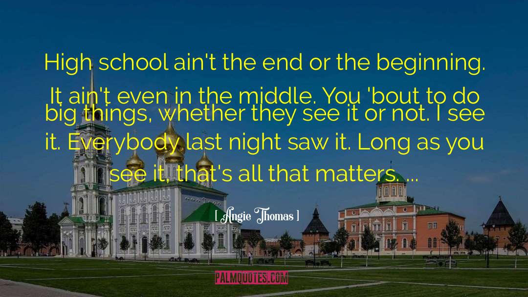 Angie Thomas Quotes: High school ain't the end