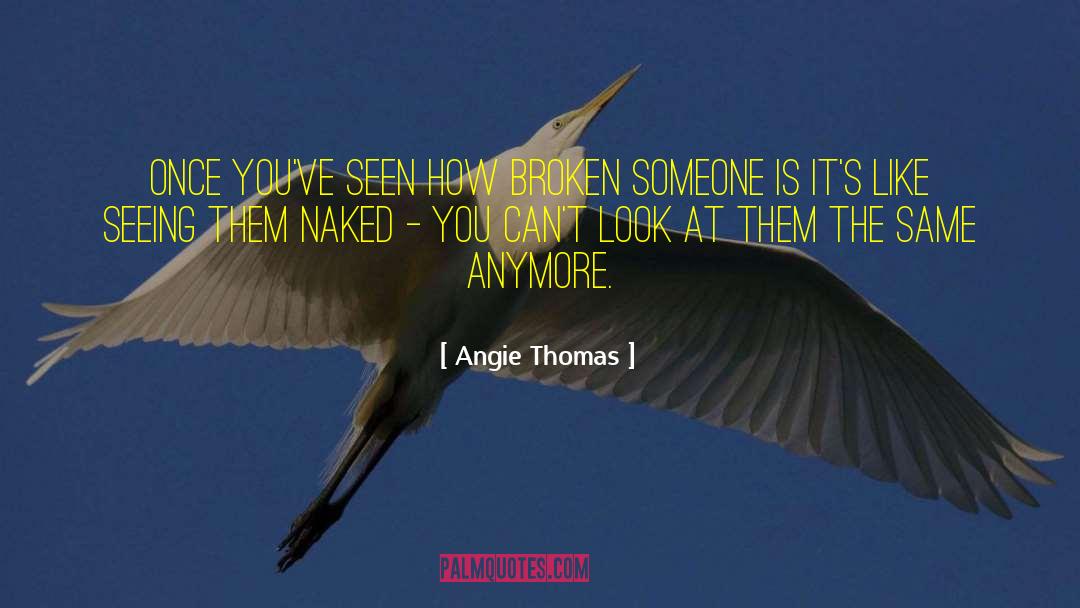 Angie Thomas Quotes: Once you've seen how broken