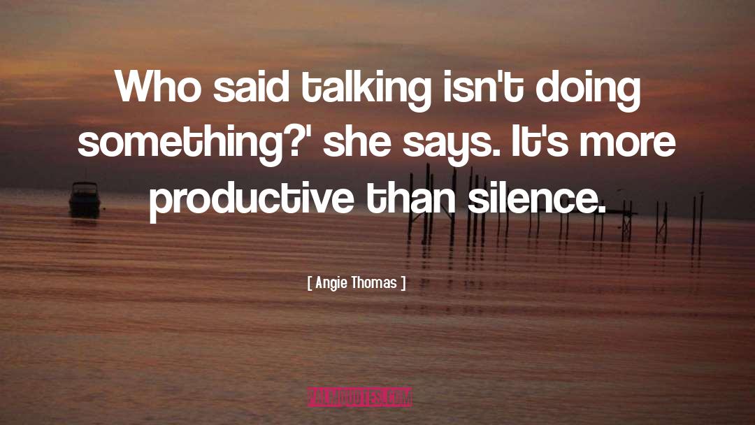 Angie Thomas Quotes: Who said talking isn't doing