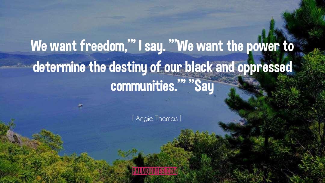 Angie Thomas Quotes: We want freedom,'