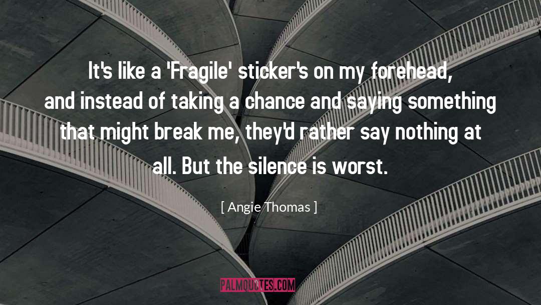 Angie Thomas Quotes: It's like a 'Fragile' sticker's