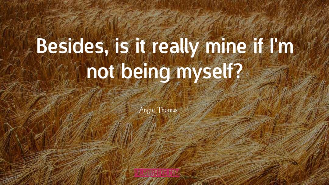 Angie Thomas Quotes: Besides, is it really mine