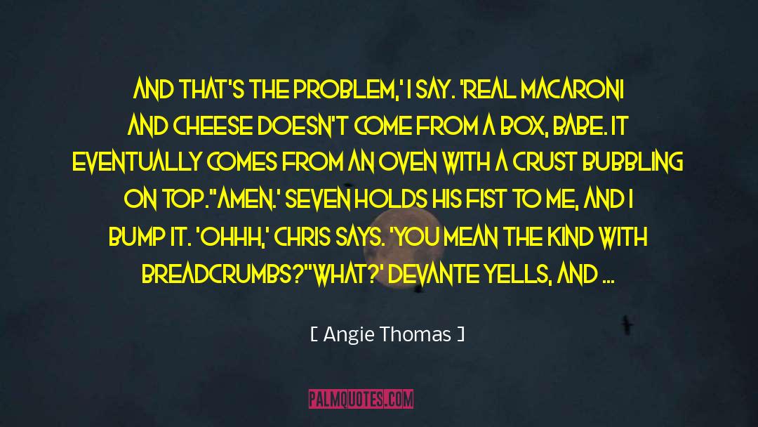 Angie Thomas Quotes: And that's the problem,' I