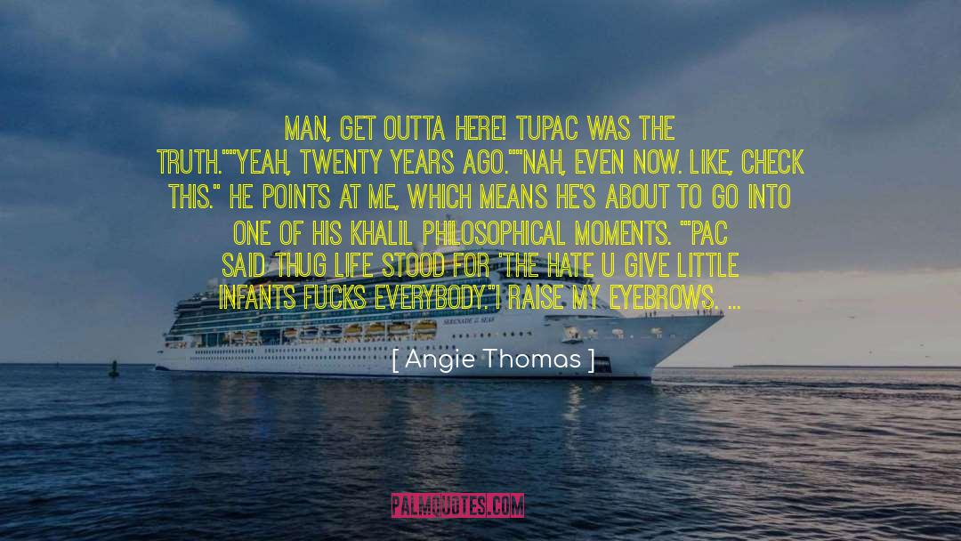 Angie Thomas Quotes: Man, get outta here! Tupac