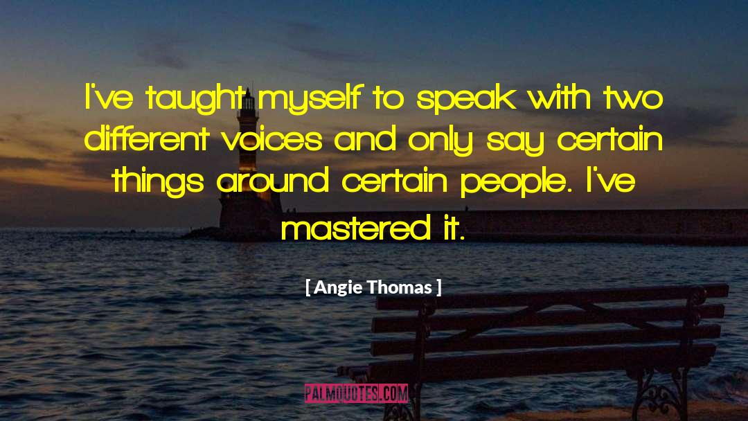 Angie Thomas Quotes: I've taught myself to speak