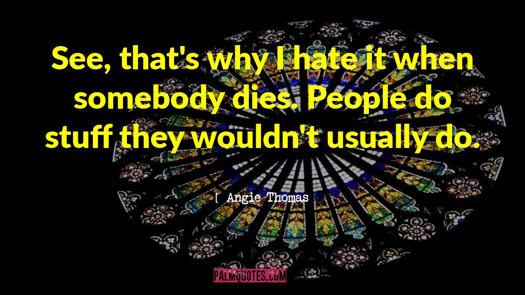 Angie Thomas Quotes: See, that's why I hate