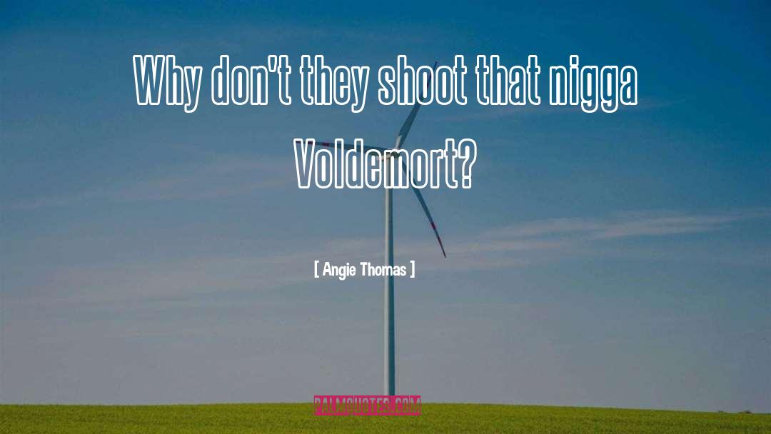 Angie Thomas Quotes: Why don't they shoot that