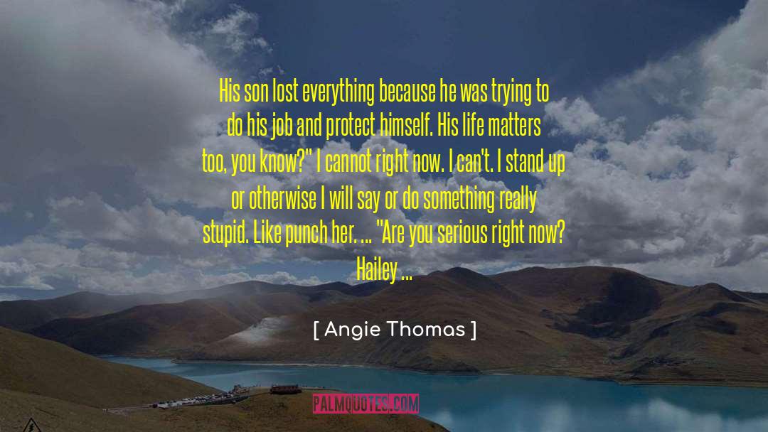 Angie Thomas Quotes: His son lost everything because