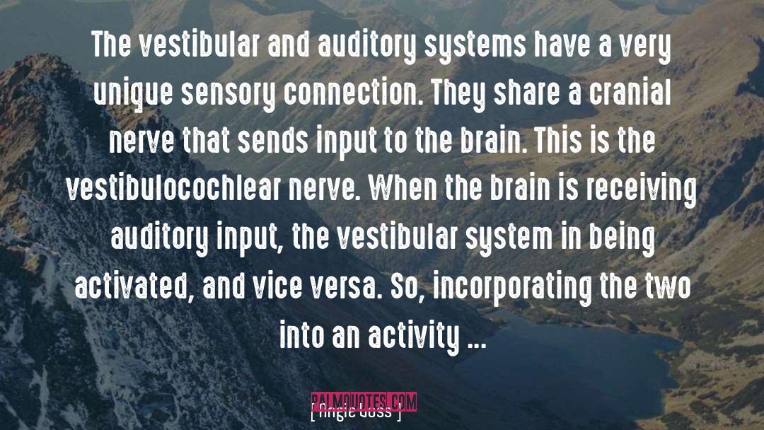 Angie Voss Quotes: The vestibular and auditory systems