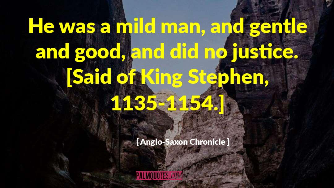 Anglo-Saxon Chronicle Quotes: He was a mild man,