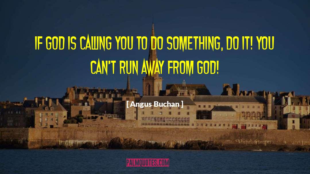 Angus Buchan Quotes: If God is calling you