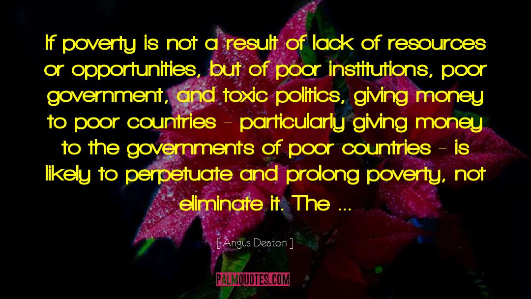 Angus Deaton Quotes: If poverty is not a