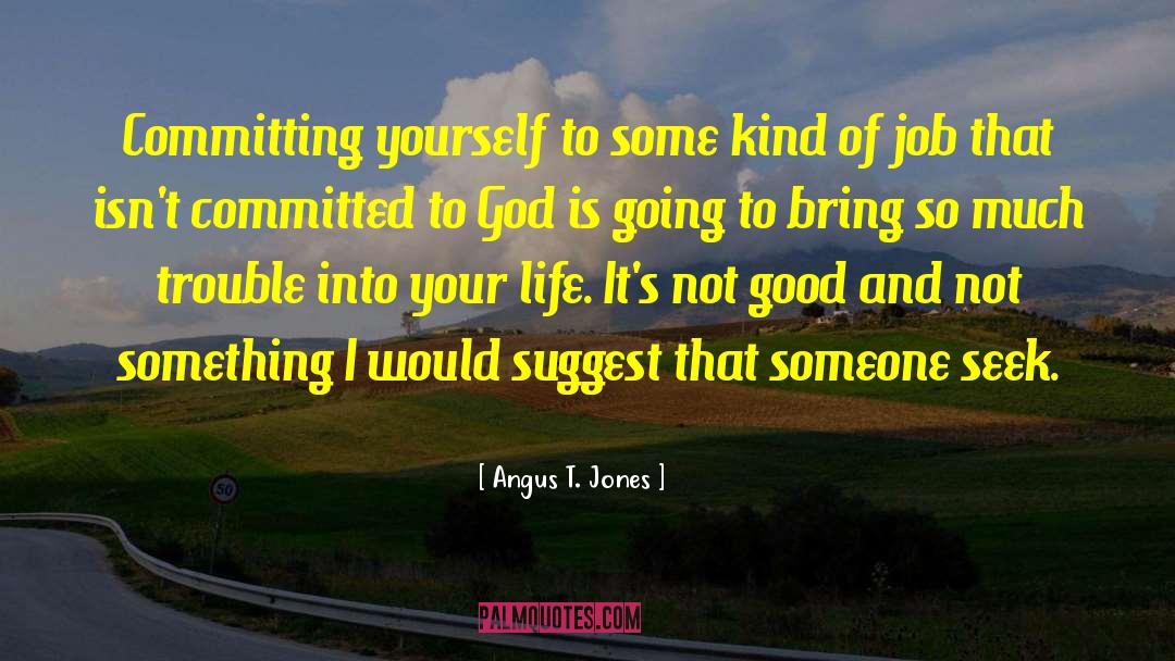 Angus T. Jones Quotes: Committing yourself to some kind