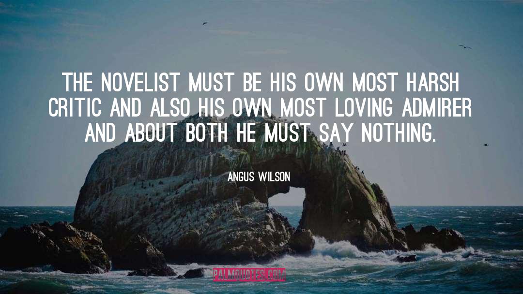 Angus Wilson Quotes: The novelist must be his