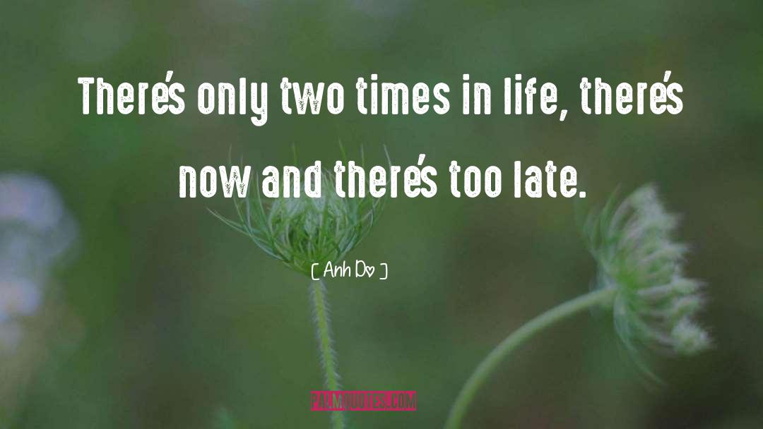 Anh Do Quotes: There's only two times in