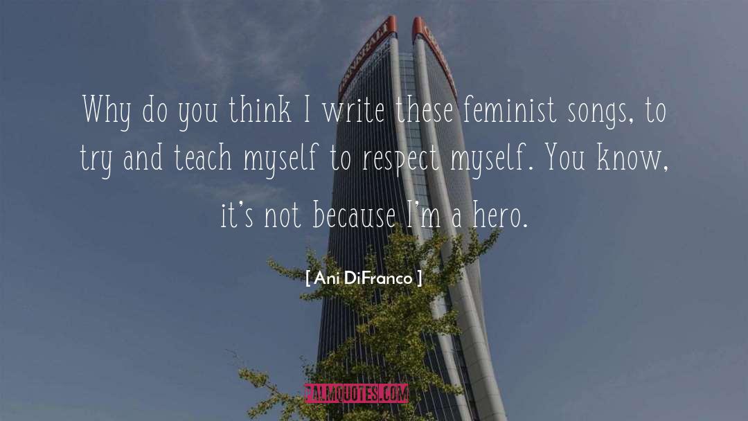 Ani DiFranco Quotes: Why do you think I
