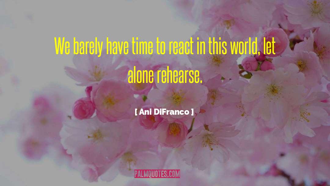 Ani DiFranco Quotes: We barely have time to
