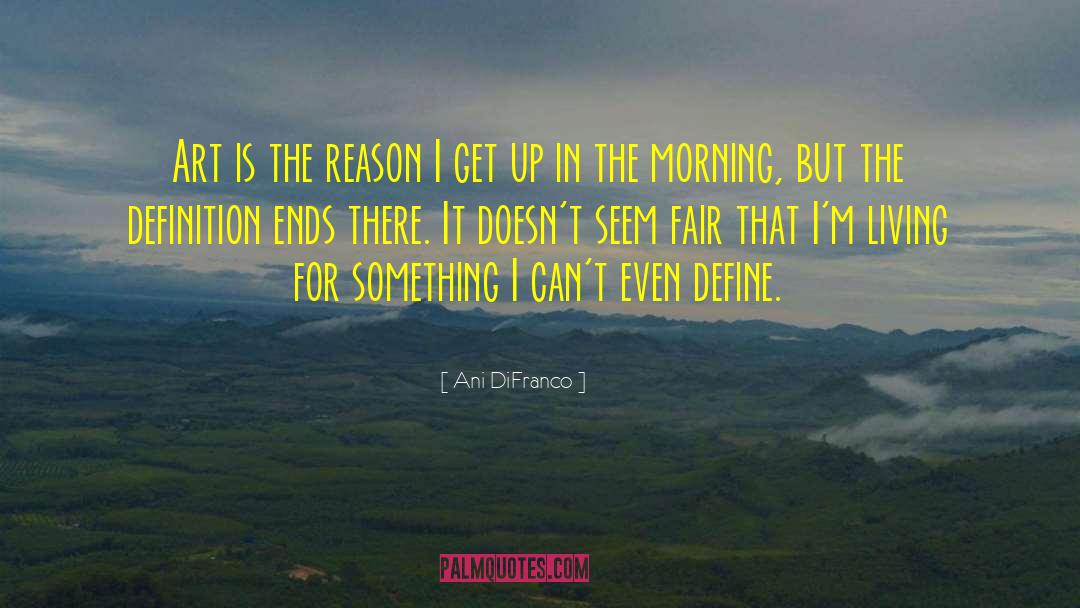 Ani DiFranco Quotes: Art is the reason I