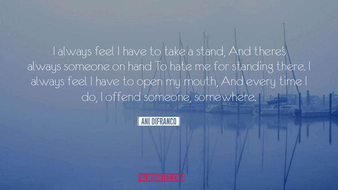 Ani DiFranco Quotes: I always feel I have