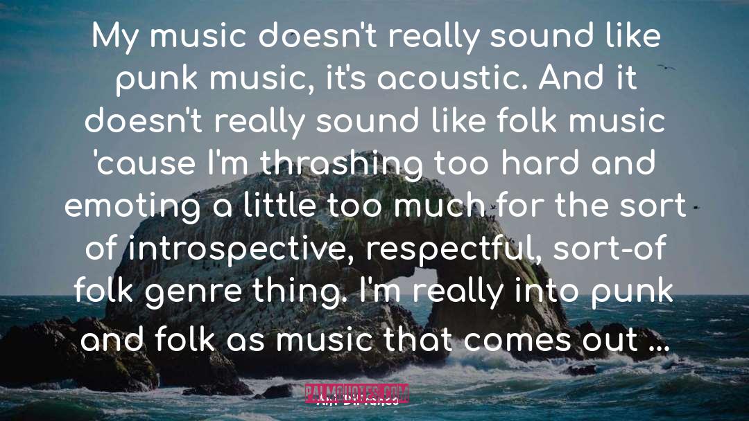 Ani DiFranco Quotes: My music doesn't really sound