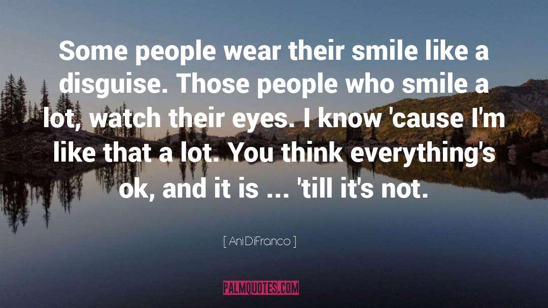 Ani DiFranco Quotes: Some people wear their smile