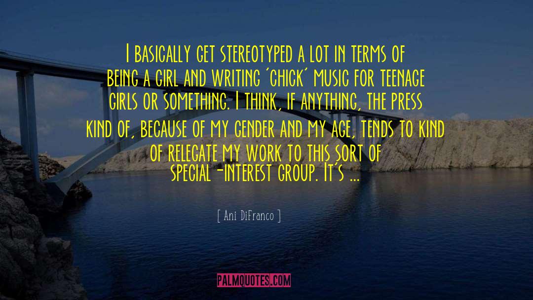 Ani DiFranco Quotes: I basically get stereotyped a