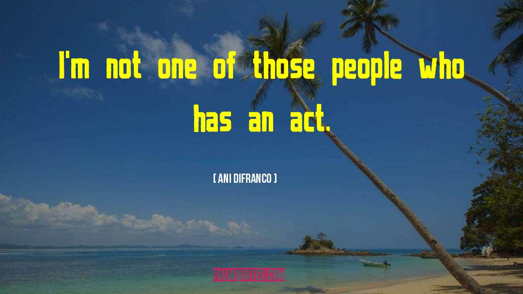 Ani DiFranco Quotes: I'm not one of those