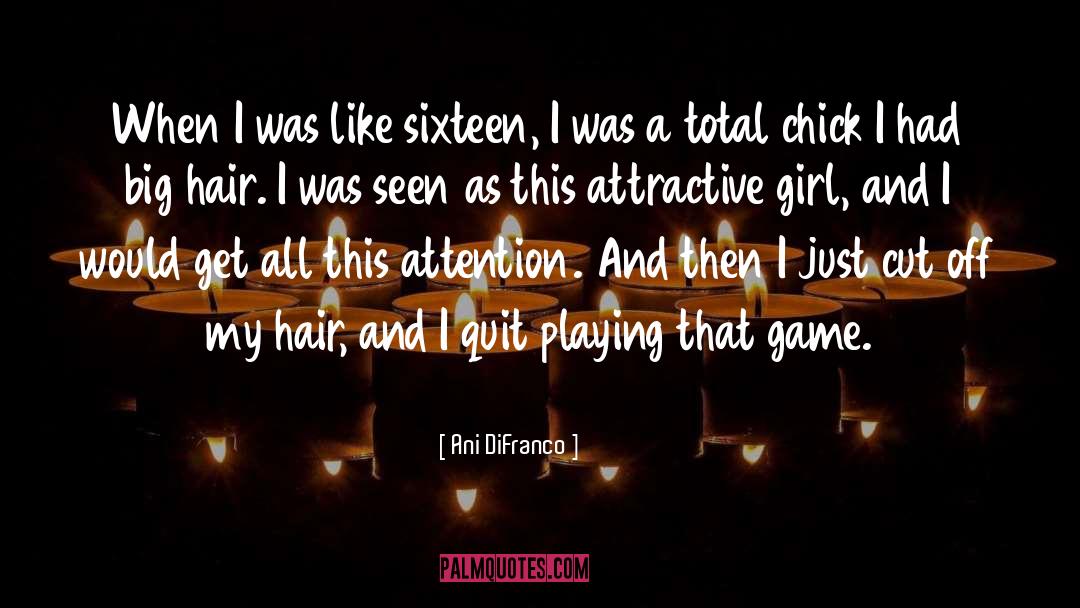 Ani DiFranco Quotes: When I was like sixteen,