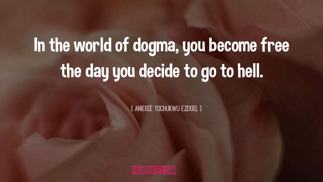 Aniekee Tochukwu Ezekiel Quotes: In the world of dogma,