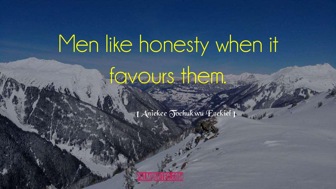 Aniekee Tochukwu Ezekiel Quotes: Men like honesty when it