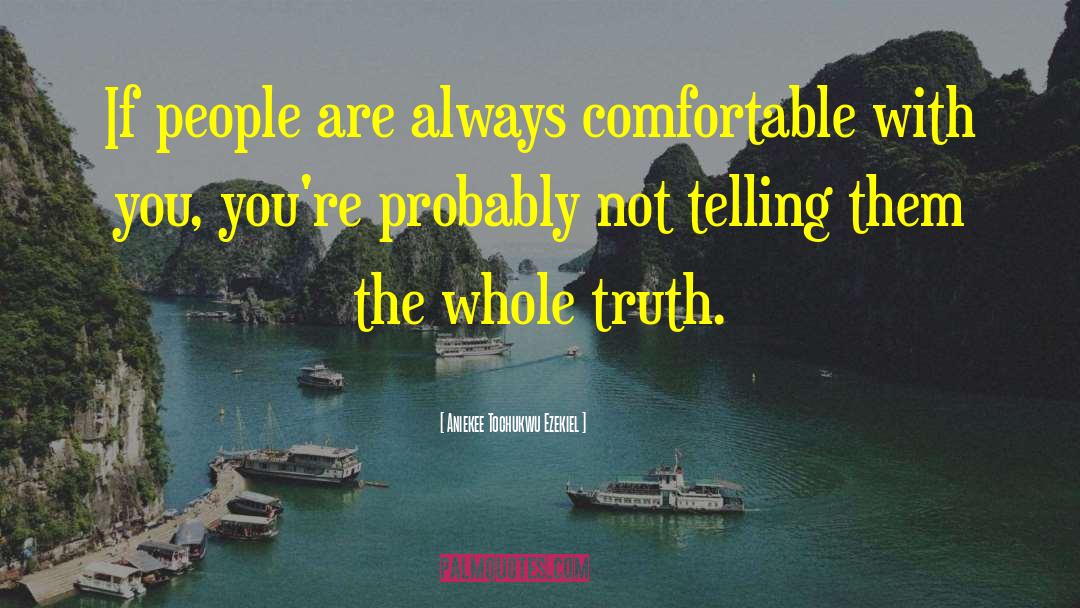 Aniekee Tochukwu Ezekiel Quotes: If people are always comfortable