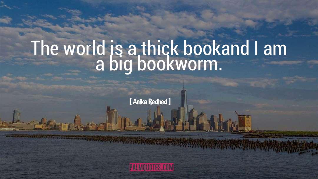Anika Redhed Quotes: The world is a thick