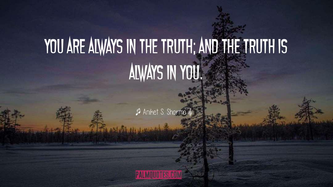 Aniket S. Sharma Quotes: You are always in the