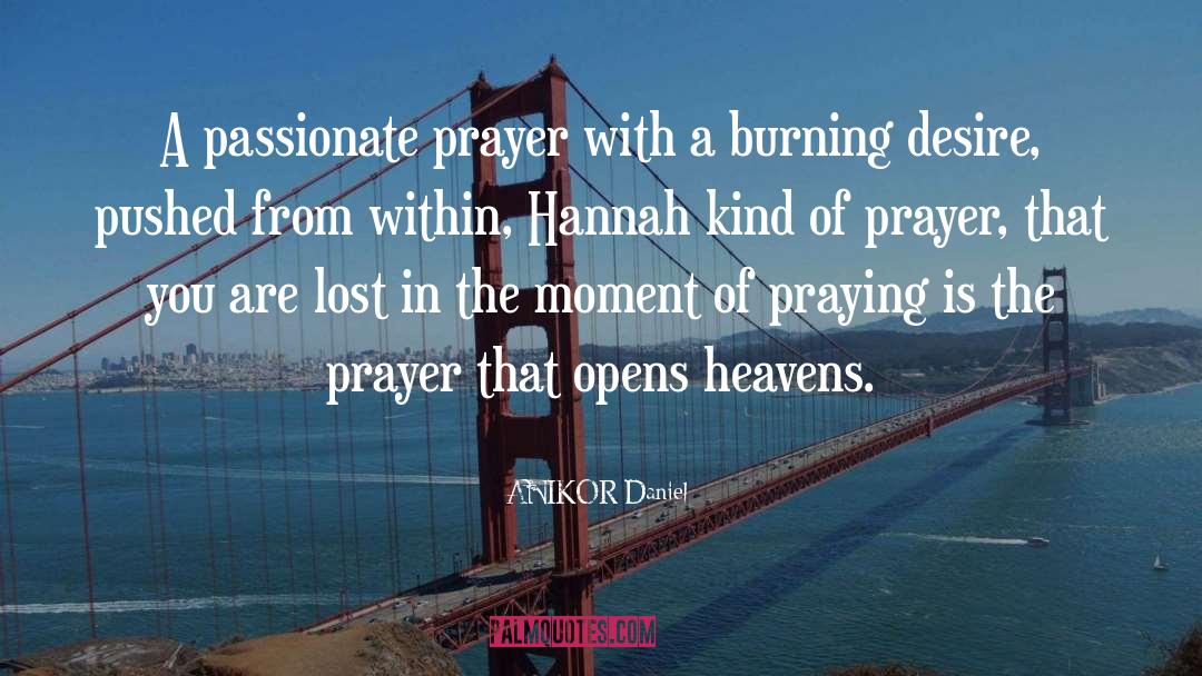 ANIKOR Daniel Quotes: A passionate prayer with a