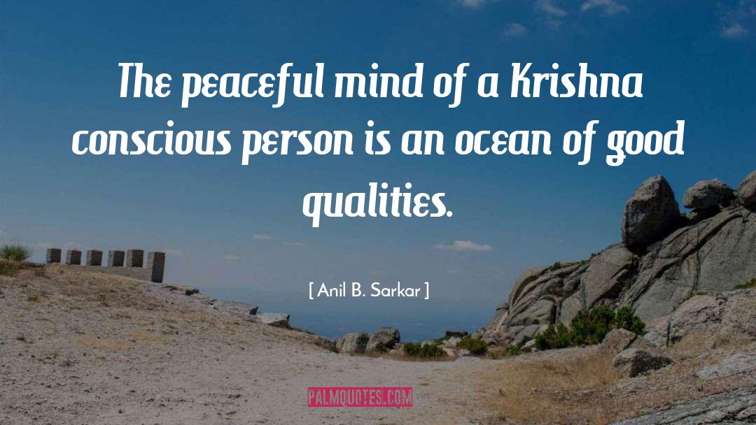 Anil B. Sarkar Quotes: The peaceful mind of a