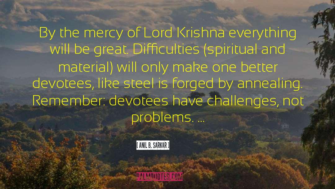 Anil B. Sarkar Quotes: By the mercy of Lord